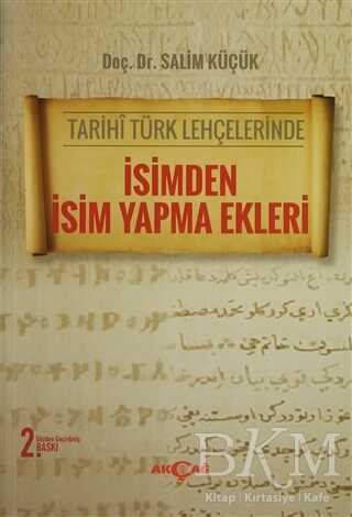 Tarihi Türk Lehçelerinde İsimden İsim Yapma Ekleri - Akçağ Yayınları