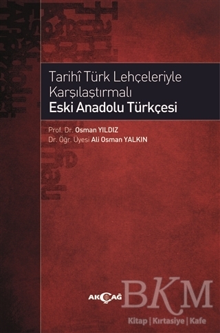 Tarihi Türk Lehçeleriyle Karşılaştırmalı Eski Anadolu Türkçesi - Akçağ Yayınları