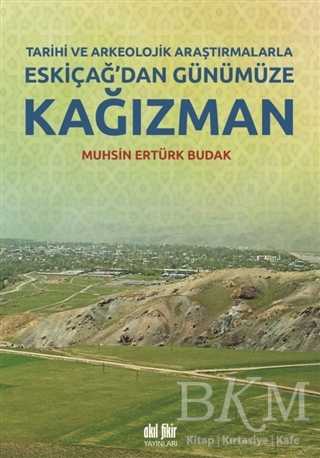 Tarihi ve Arkeolojik Araştırmalarla Eskiçağ’dan Günümüze Kağızman - Akıl Fikir Yayınları