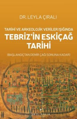Tarihi ve Arkeolojik Veriler Işığında Tebriz’in Eskiçağ Tarihi - 1