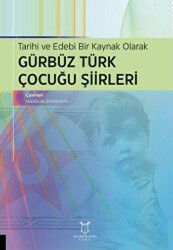 Tarihi ve Edebi Bir Kaynak Olarak Gürbüz Türk Çocuğu Şiirleri - Akademisyen Kitabevi