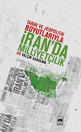 Tarihi ve Jeopolitik Boyutlarıyla İran’da Milliyetçilik - Ötüken Neşriyat