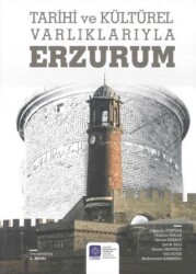 Tarihi ve Kültürel Varlıklarıyla Erzurum - Atatürk Üniversitesi Yayınları