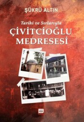 Tarihi ve Sırlarıyla Çivitcioğlu Medresesi - Altın Aba