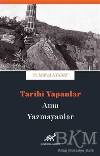 Tarihi Yapanlar Ama Yazamayanlar - Paradigma Akademi Yayınları