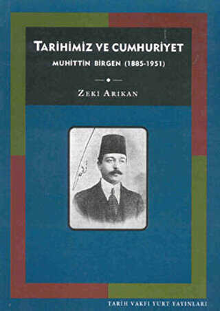 Tarihimiz ve Cumhuriyet Muhittin Birgen 1885-1951 - Tarih Vakfı Yurt Yayınları