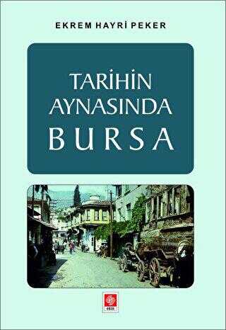 Tarihin Aynasında Bursa - Ekin Basım Yayın