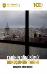 Tarihin Dönüşümü, Dönüşümün Tarihi - Altınbaş Üniversitesi Yayınları