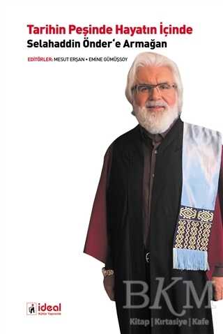 Tarihin Peşinde Hayatın İçinde Selahaddin Önder’e Armağan - İdeal Kültür Yayıncılık