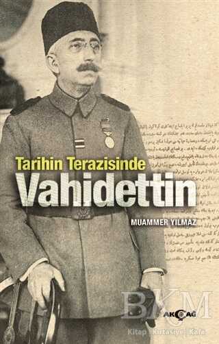 Tarihin Terazisinde Vahidettin - Akçağ Yayınları
