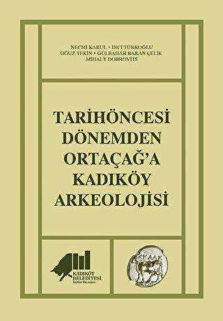 Tarihöncesi Dönemden Ortaçağ`a Kadıköy Arkeolojisi