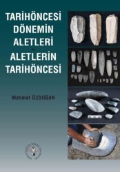 Tarihöncesi Dönemin Aletleri Aletlerin Tarihöncesi - Arkeoloji ve Sanat Yayınları