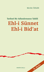 Tarihsel Bir Adlandırmanın Tahlili Ehl-i Sünnet Ehl-i Bid’at - Ankara Okulu Yayınları