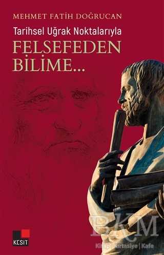 Tarihsel Uğrak Noktalarıyla Felsefeden Bilime... - Kesit Yayınları