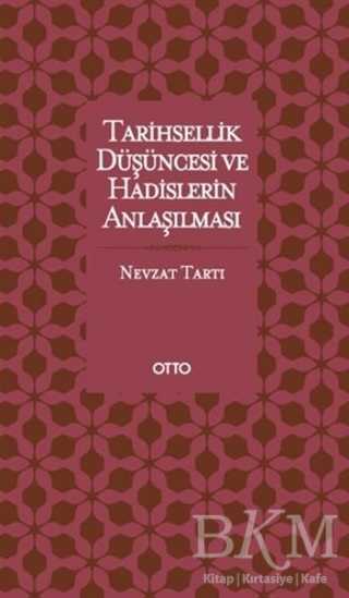 Tarihsellik Düşüncesi ve Hadislerin Anlaşılması - Otto Yayınları - Kampanya