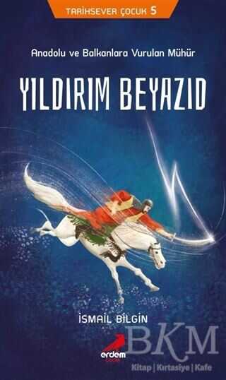 Anadolu ve Balkanlara Vurulan Mühür Yıldırım Beyazıd - Erdem Çocuk