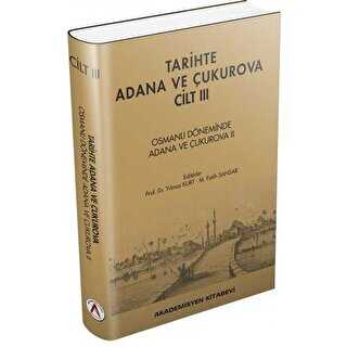 Tarihte Adana ve Çukurova Cilt:3 - Osmanlı Döneminde Adana ve Çukurova II - Akademisyen Kitabevi