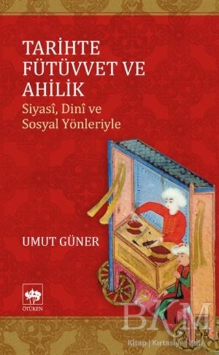 Tarihte Fütüvvet ve Ahilik - Ötüken Neşriyat