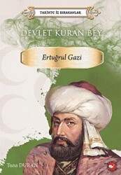Tarihte İz Bırakanlar Devlet Kuran Bey Ertuğrul Gazi - Beyaz Balina Yayınları