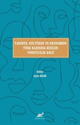 Tari·hte, Kültürde ve Ekonomi·de Türk Kadınına Bi·çi·len Yöneti·ci·li·k Rolü - Paradigma Akademi Yayınları