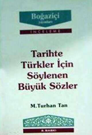 Tarihte Türkler için Söylenen Büyük Sözler - Boğaziçi Yayınları