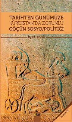 Tarihten Günümüze Kürdistan`da Zorunlu Göçün Sosyo-Politiği - 1