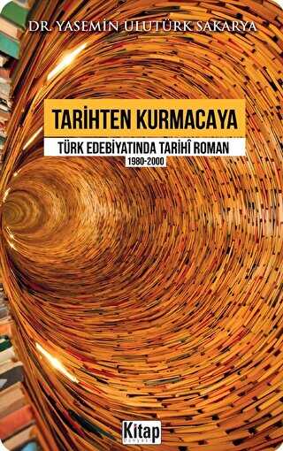 Tarihten Kurmacaya Türk Edebiyatında Tarihi Roman 1980-2000 - Kitap Dünyası Yayınları