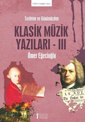Tarihten Ve Günümüzden Klasik Müzik Yazıları-ııı - Müzik Eğitimi Yayınları