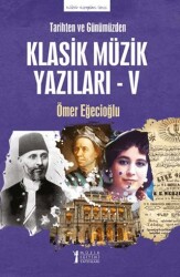 Tarihten ve Günümüzden-Klasik Müzik Yazıları-V - Müzik Eğitimi Yayınları