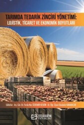 Tarımda Tedarik Zinciri Yönetimi: Lojistik, Ticaret ve Ekonomik Boyutları - Efe Akademi Yayınları