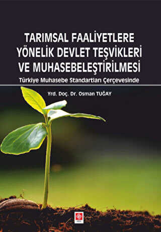 Tarımsal Faaliyetlere Yönelik Devlet Teşvikleri ve Muhasebeleştirilmesi - Ekin Basım Yayın