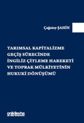 Tarımsal Kapitalizme Geçiş Sürecinde İngiliz Çitleme Hareketi ve Toprak Mülkiyetinin Hukuki Dönüşümü - On İki Levha Yayınları