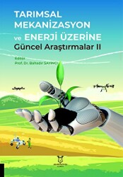 Tarımsal Mekanizasyon ve Enerji Üzerine Güncel Araştırmalar II - Akademisyen Kitabevi