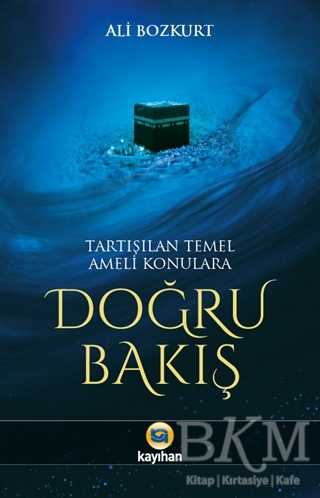 Tartışılan Temel Ameli Konulara Doğru Bakış - Kayıhan Yayınları