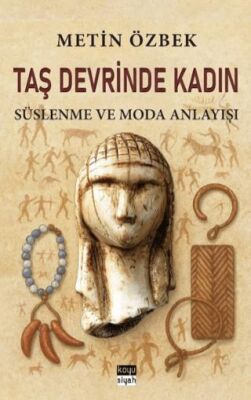 Taş Devrinde Kadın: Süslenme ve Moda Anlayışı - 1