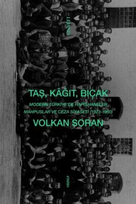 Taş, Kağıt, Bıçak - Modern Türkiye`de Hapishaneler, Mahpuslar ve Ceza Siyaseti 1923-1950 - 1