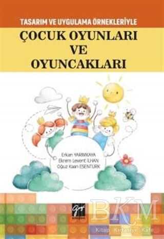 Tasarım Uygulama Örnekleriyle Çocuk Oyunları ve Oyuncakları - Gazi Kitabevi