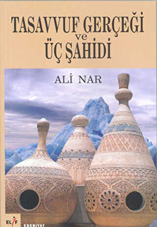 Tasavvuf Gerçeği ve Üç Şahidi - Elif Yayınları