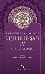 Tasavvuf İkliminde Kişilik İnşası IV - Attar`dan Seçmeler - Çamlıca Yayınları