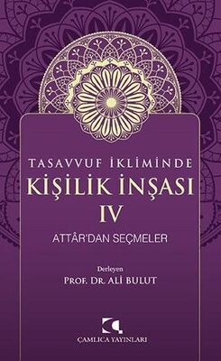 Tasavvuf İkliminde Kişilik İnşası IV - Attar`dan Seçmeler - 1