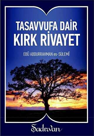 TASAVVUFA DAİR KIRK RİVAYET - Şadırvan Yayınları
