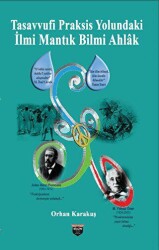 Tasavvufi Praksis Yolundaki İlmi Mantık Bilmi Ahlak - Bilgin Kültür Sanat Yayınları