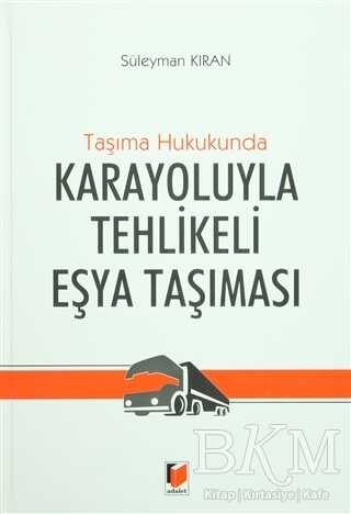 Taşıma Hukukunda Karayoluyla Tehlikeli Eşya Taşınması - Adalet Yayınevi