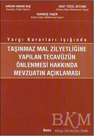 Taşınmaz Mal Zilyetliğine Yapılan Tecavüzün Önlenmesi Hakkında Mevzuatın Açıklanması - Beta Yayınevi