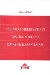 Taşınmaz Mülkiyetinin Tescile Zorlama Davası İle Kazanılması - Yetkin Yayınları