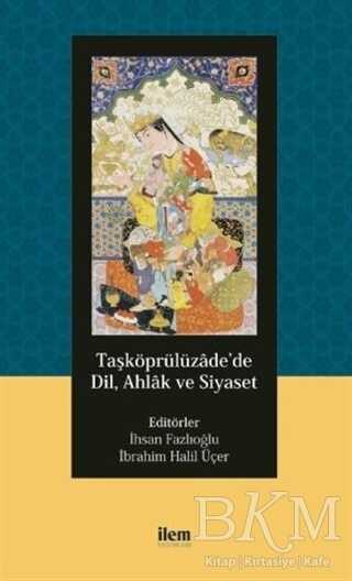 Taşköprülüzade’de Dil, Ahlak ve Siyaset - İLEM Yayınları