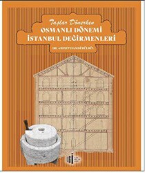 Taşlar Dönerken Osmanlı Dönemi İstanbul Değirmenleri - İlgi Kültür Sanat Yayınları