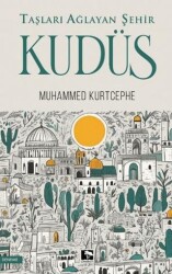 Taşları Ağlayan Şehir Kudüs - Çınaraltı Yayınları