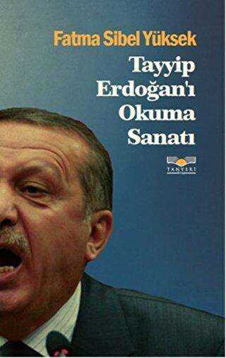Tayyip Erdoğan`ı Okuma Sanatı