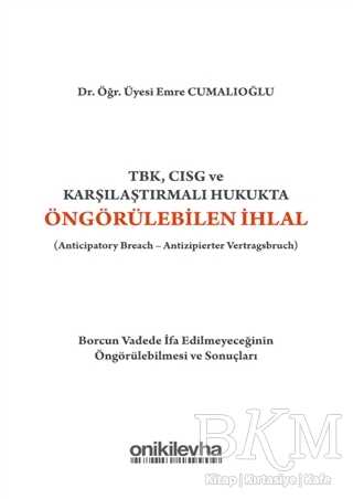 TBK, CISG ve Karşılaştırmalı Hukukta Öngörülebilen İhlal Anticipatory Breach-Antizipierter Vertragsbruch - On İki Levha Yayınları